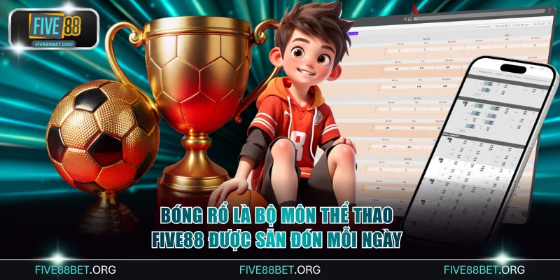 Bóng rổ là bộ môn thể thao FIVE88 được săn đón mỗi ngày
