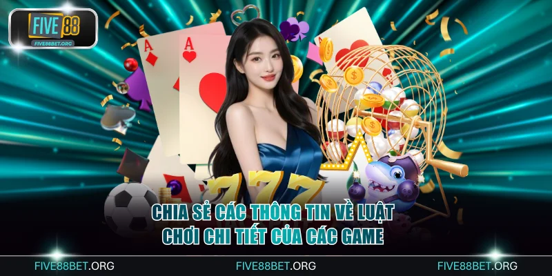 Chia sẻ các thông tin về luật chơi chi tiết của các game