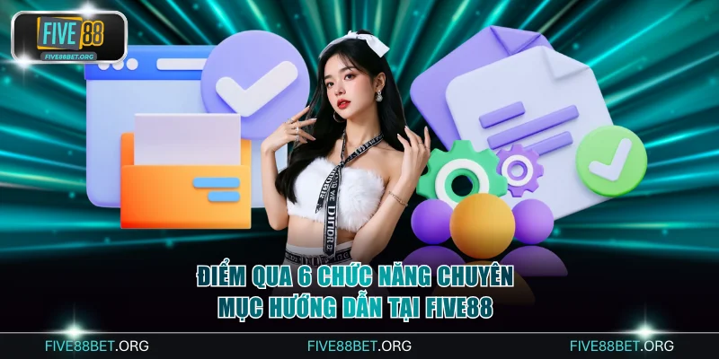 Điểm qua 6 chức năng chuyên mục hướng dẫn tại FIVE88