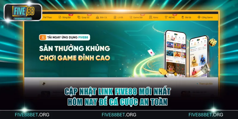 Cập nhật link FIVE88 mới nhất hôm nay để cá cược an toàn