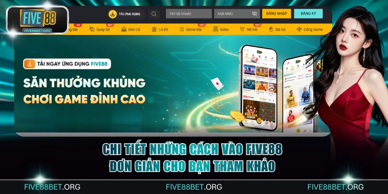 Chi tiết những cách vào FIVE88 đơn giản cho bạn tham khảo