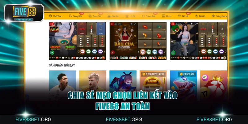 Chia sẻ mẹo chọn liên kết vào FIVE88 an toàn