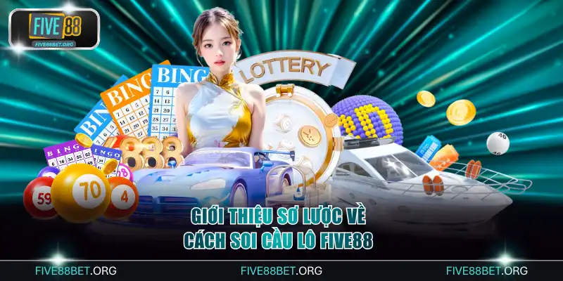 Giới thiệu sơ lược về cách soi cầu lô FIVE88