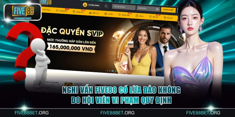 Nghi vấn FIVE88 có lừa đảo không do hội viên vi phạm quy định