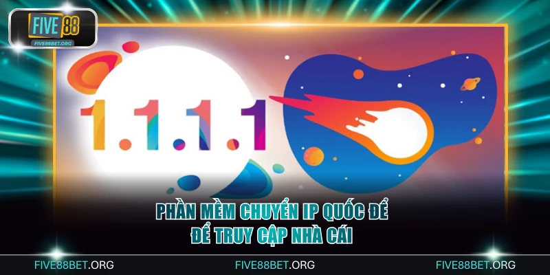 Phần mềm chuyển IP quốc để để truy cập nhà cái