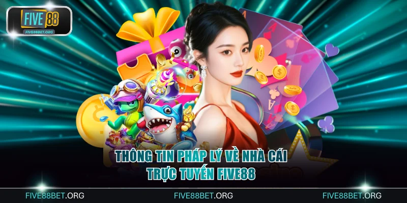 Thông tin pháp lý về nhà cái trực tuyến FIVE88