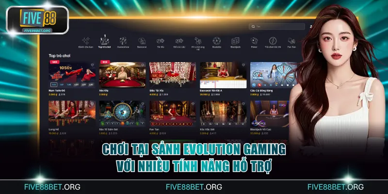 Chơi tại sảnh Evolution Gaming với nhiều tính năng hỗ trợ