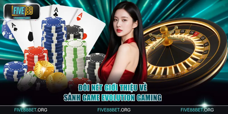 Đôi nét giới thiệu về sảnh game cá cược Evolution Gaming