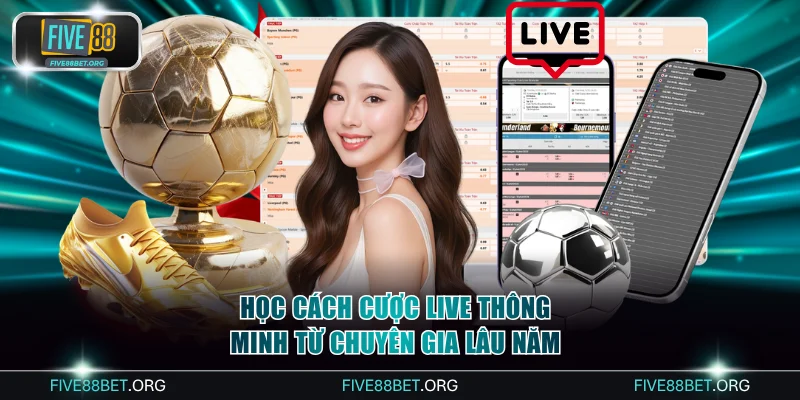 Học cách cược live thông minh từ chuyên gia lâu năm