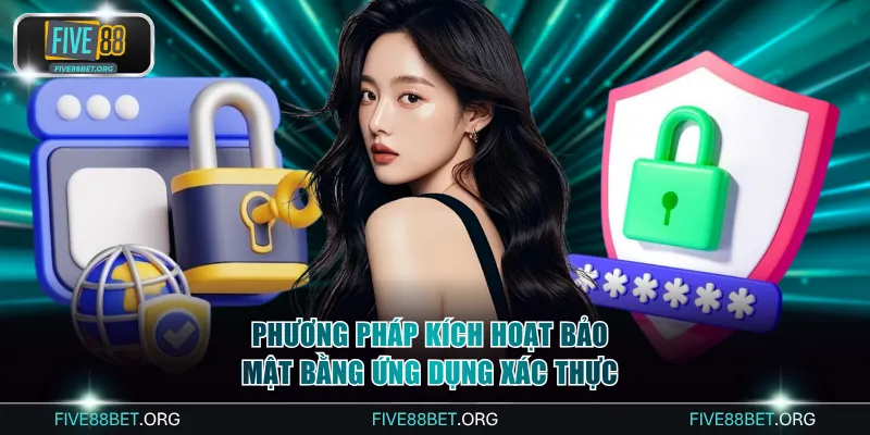 Phương pháp kích hoạt bảo mật bằng ứng dụng xác thực
